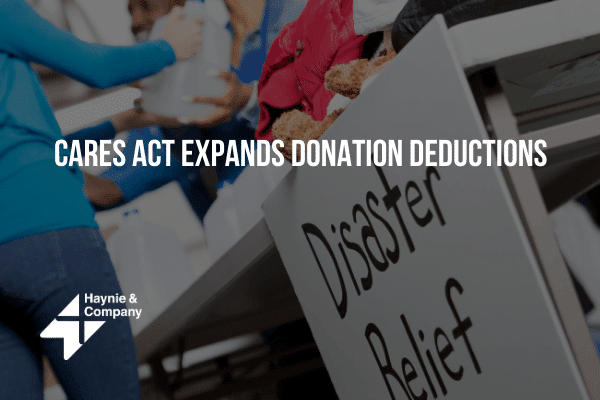 CARES Act increases donation deductions, disaster relief effort shown with Haynie logo.