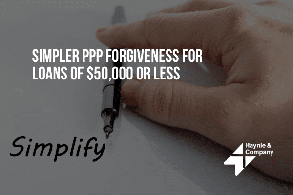 Hand writing Simplify with text: Simpler PPP Forgiveness for Loans of $50,000 or Less.